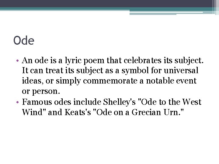 Ode • An ode is a lyric poem that celebrates its subject. It can