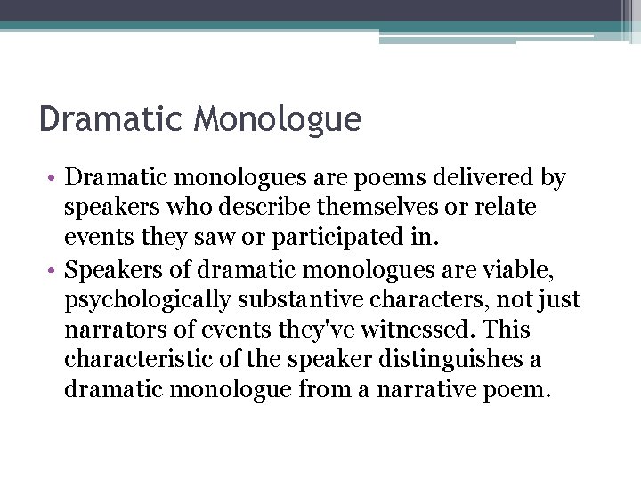 Dramatic Monologue • Dramatic monologues are poems delivered by speakers who describe themselves or