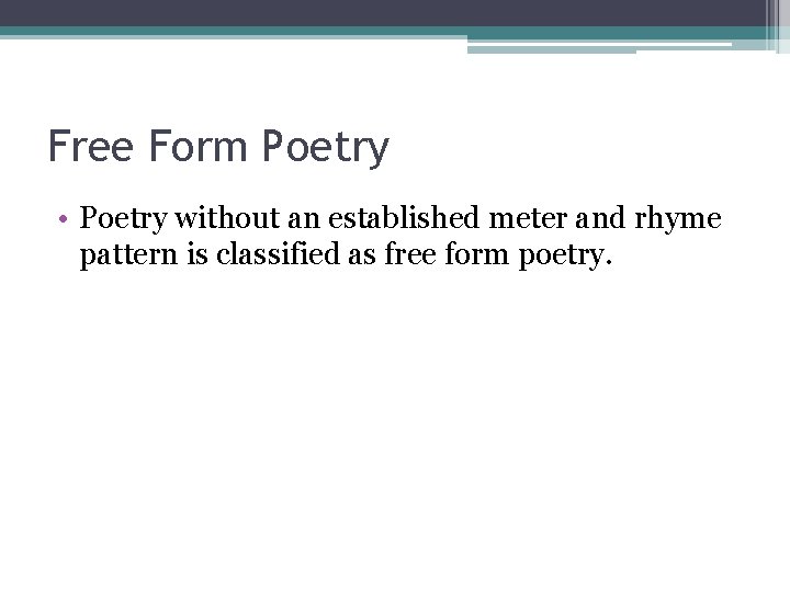 Free Form Poetry • Poetry without an established meter and rhyme pattern is classified