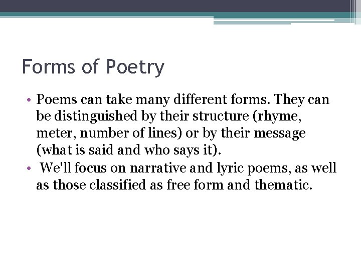 Forms of Poetry • Poems can take many different forms. They can be distinguished