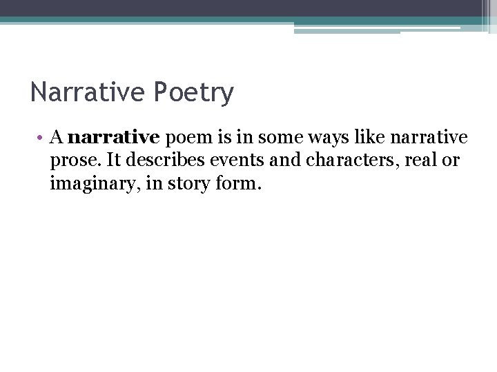 Narrative Poetry • A narrative poem is in some ways like narrative prose. It