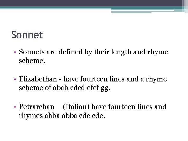 Sonnet • Sonnets are defined by their length and rhyme scheme. • Elizabethan -