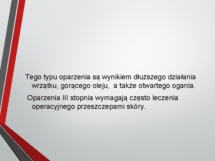 Tego typu oparzenia są wynikiem dłuższego działania wrzątku, gorącego oleju, a także otwartego ogania.