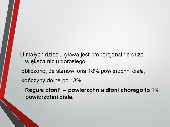 U małych dzieci, głowa jest proporcjonalnie dużo większa niż u dorosłego obliczono, że stanowi