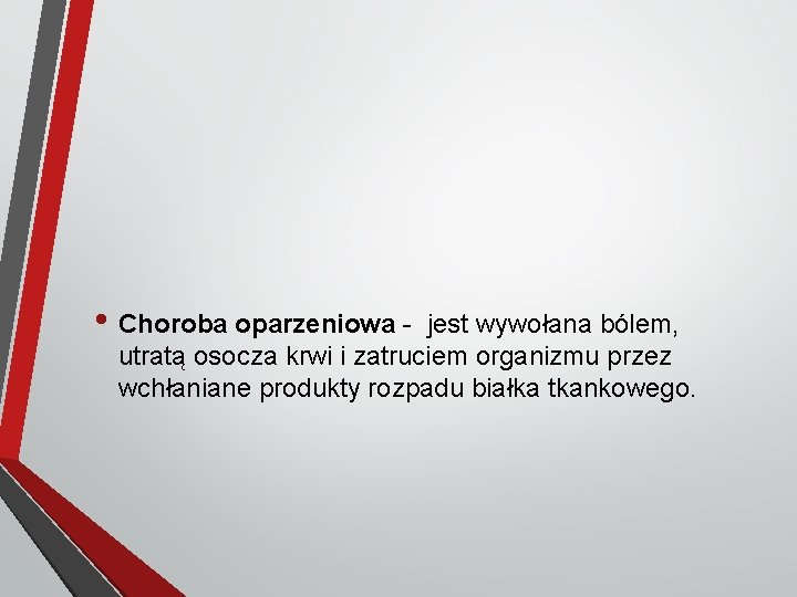  • Choroba oparzeniowa - jest wywołana bólem, utratą osocza krwi i zatruciem organizmu