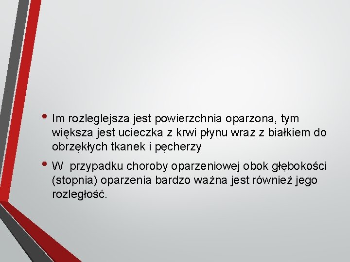  • Im rozleglejsza jest powierzchnia oparzona, tym większa jest ucieczka z krwi płynu