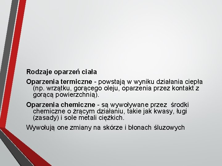 Rodzaje oparzeń ciała Oparzenia termiczne - powstają w wyniku działania ciepła (np. wrzątku, gorącego