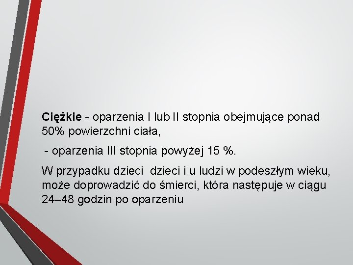 Ciężkie - oparzenia I lub II stopnia obejmujące ponad 50% powierzchni ciała, - oparzenia