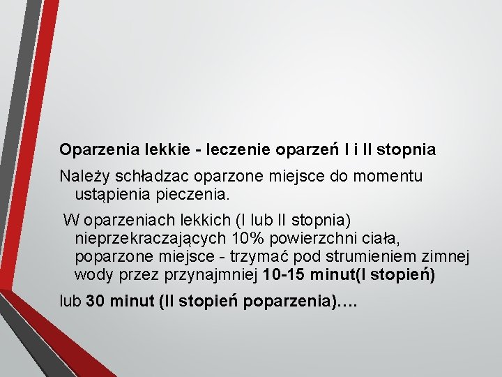 Oparzenia lekkie - leczenie oparzeń I i II stopnia Należy schładzac oparzone miejsce do