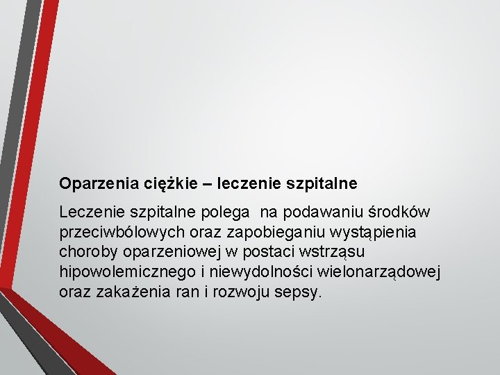 Oparzenia ciężkie – leczenie szpitalne Leczenie szpitalne polega na podawaniu środków przeciwbólowych oraz zapobieganiu