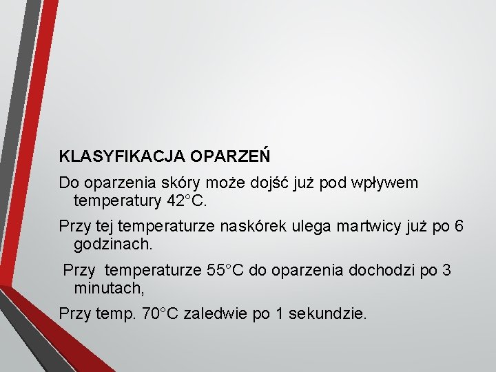 KLASYFIKACJA OPARZEŃ Do oparzenia skóry może dojść już pod wpływem temperatury 42°C. Przy tej