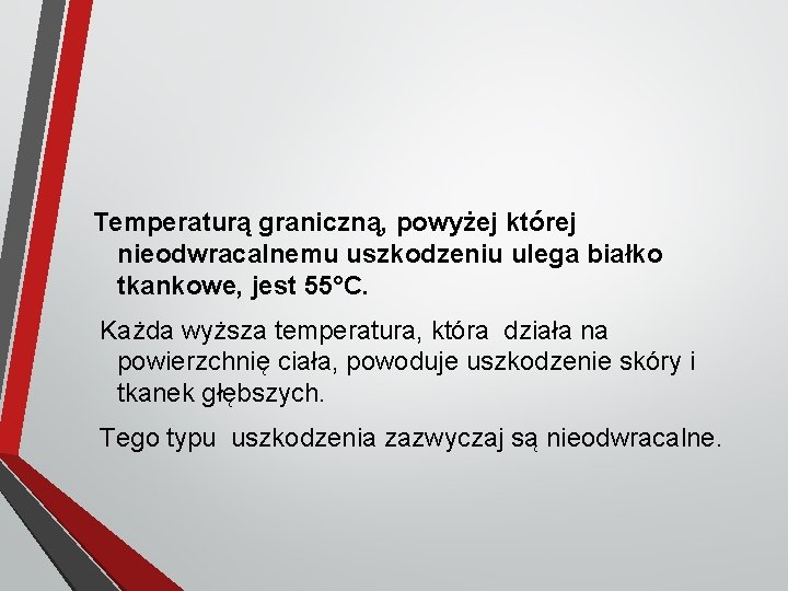 Temperaturą graniczną, powyżej której nieodwracalnemu uszkodzeniu ulega białko tkankowe, jest 55°C. Każda wyższa temperatura,