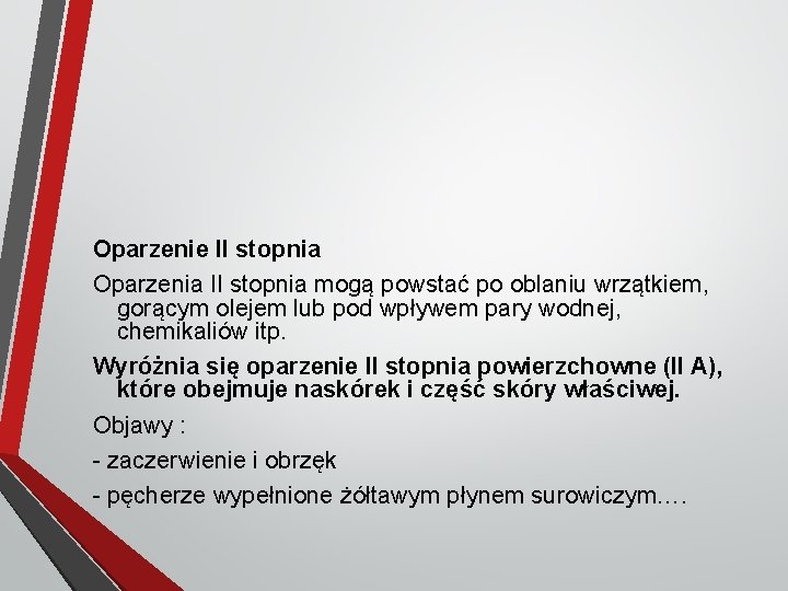 Oparzenie II stopnia Oparzenia II stopnia mogą powstać po oblaniu wrzątkiem, gorącym olejem lub