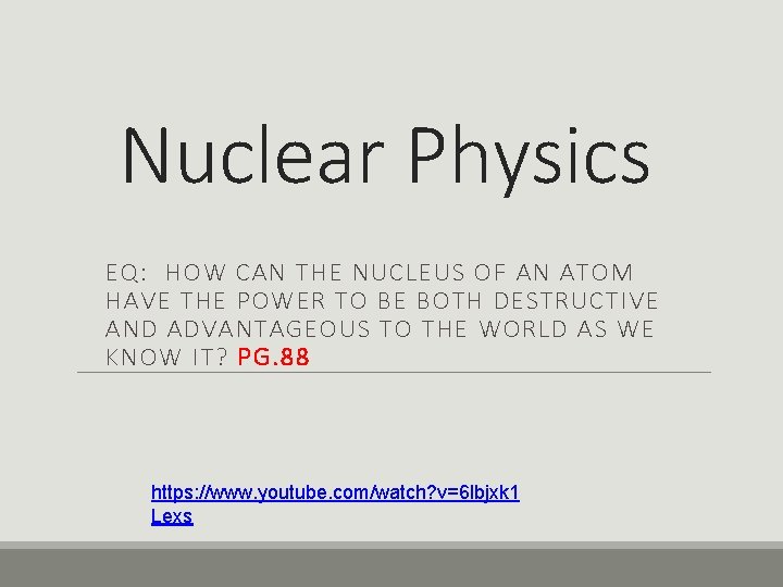 Nuclear Physics EQ: HOW CAN THE NUCLEUS OF AN ATOM HAVE THE POWER TO