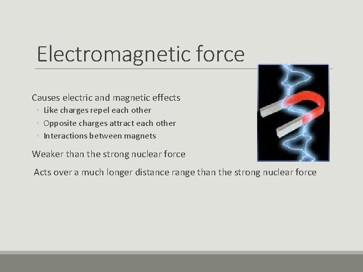 Electromagnetic force Causes electric and magnetic effects ◦ Like charges repel each other ◦