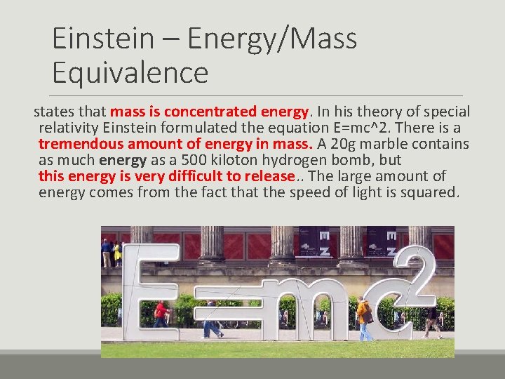 Einstein – Energy/Mass Equivalence states that mass is concentrated energy. In his theory of