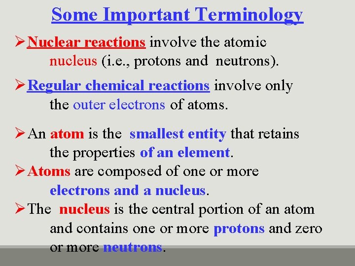 Some Important Terminology ØNuclear reactions involve the atomic nucleus (i. e. , protons and