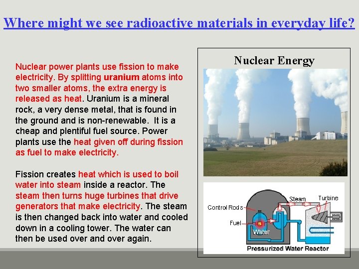Where might we see radioactive materials in everyday life? Nuclear power plants use fission