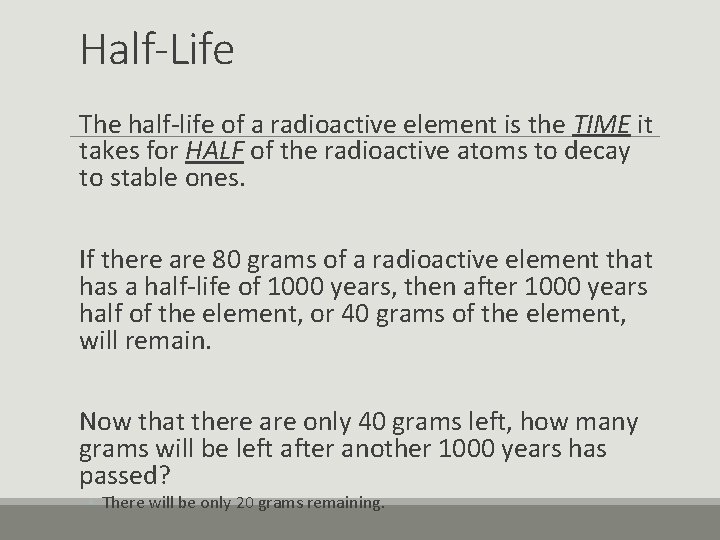 Half-Life The half-life of a radioactive element is the TIME it takes for HALF
