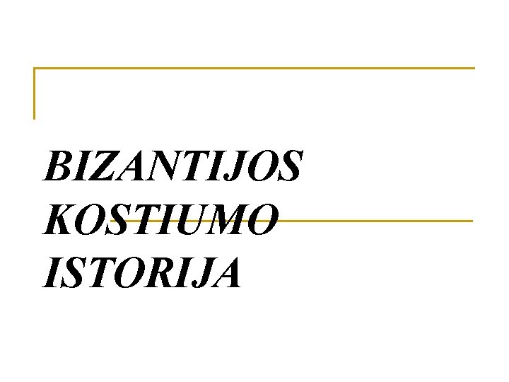 BIZANTIJOS KOSTIUMO ISTORIJA 