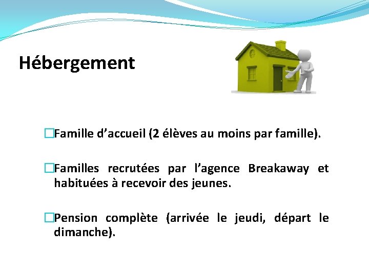 Hébergement �Famille d’accueil (2 élèves au moins par famille). �Familles recrutées par l’agence Breakaway