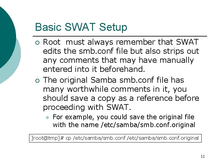 Basic SWAT Setup ¡ ¡ Root must always remember that SWAT edits the smb.