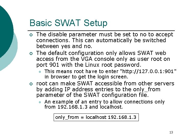 Basic SWAT Setup ¡ ¡ The disable parameter must be set to no to