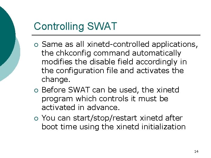 Controlling SWAT ¡ ¡ ¡ Same as all xinetd-controlled applications, the chkconfig command automatically