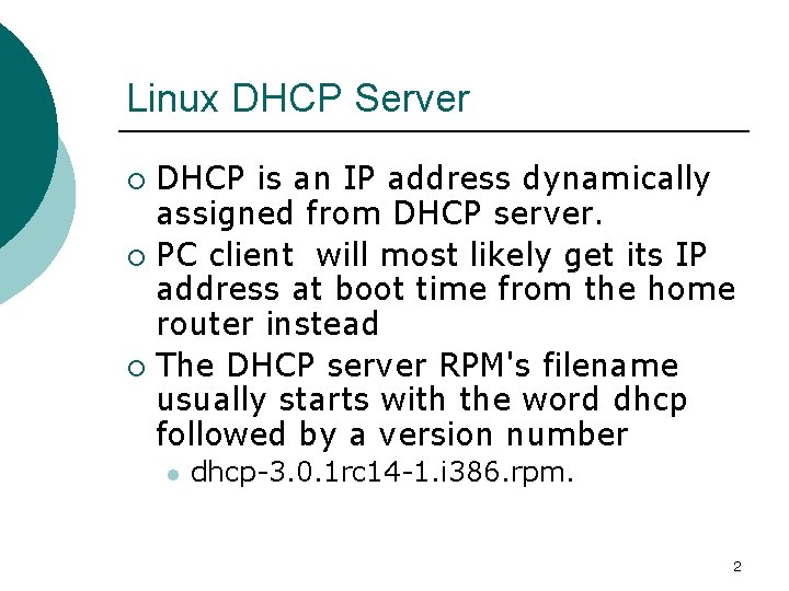 Linux DHCP Server DHCP is an IP address dynamically assigned from DHCP server. ¡