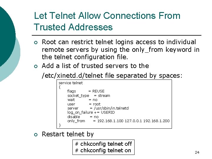 Let Telnet Allow Connections From Trusted Addresses ¡ ¡ Root can restrict telnet logins