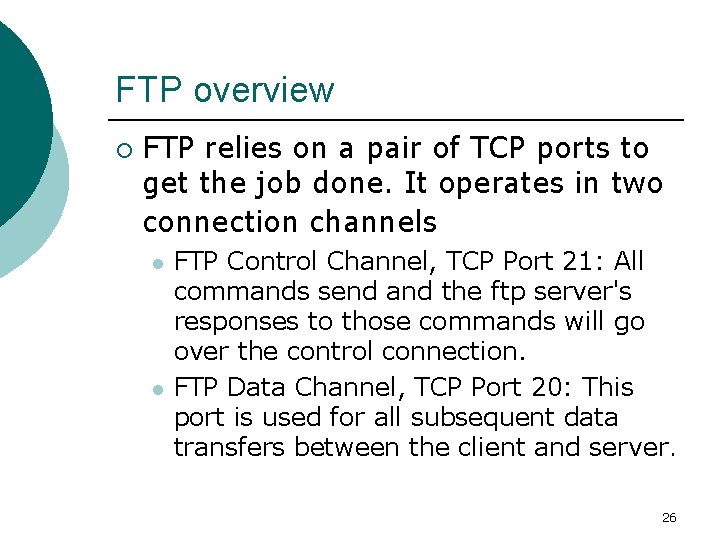 FTP overview ¡ FTP relies on a pair of TCP ports to get the