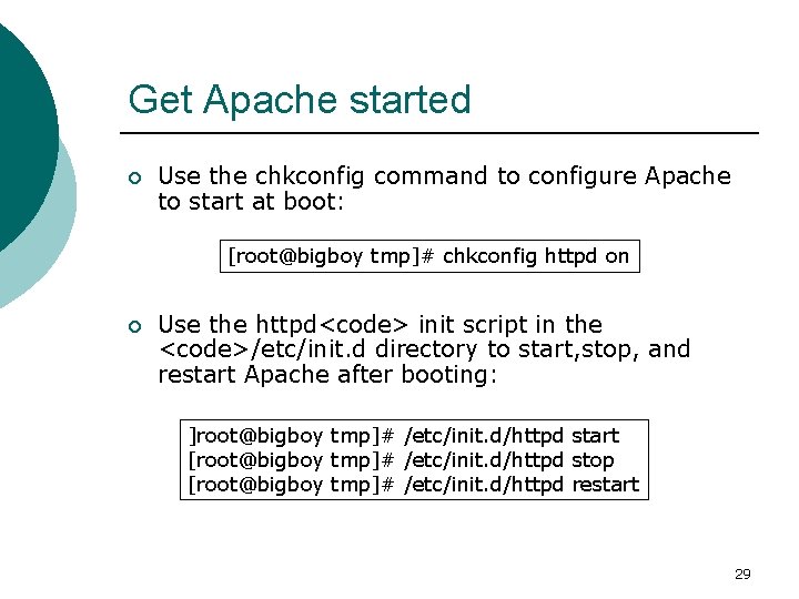 Get Apache started ¡ Use the chkconfig command to configure Apache to start at