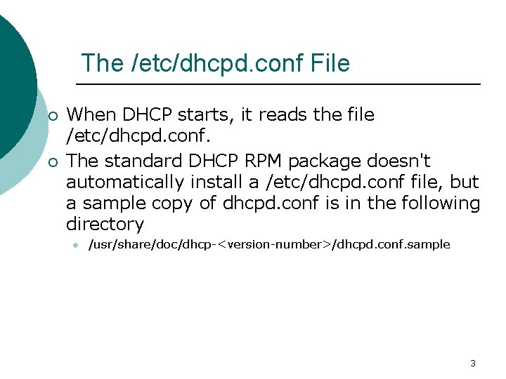 The /etc/dhcpd. conf File ¡ ¡ When DHCP starts, it reads the file /etc/dhcpd.