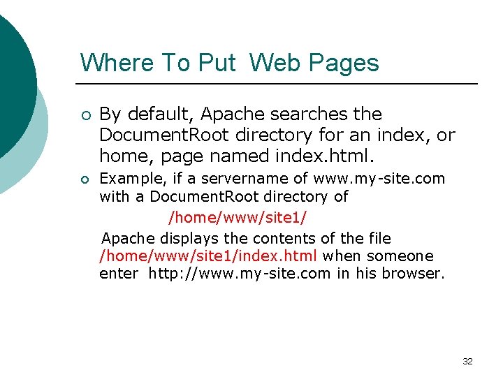 Where To Put Web Pages ¡ ¡ By default, Apache searches the Document. Root