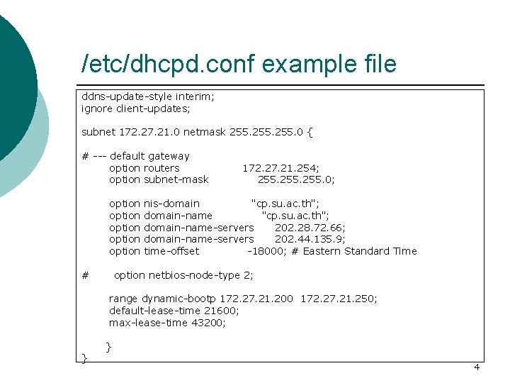 /etc/dhcpd. conf example file ddns-update-style interim; ignore client-updates; subnet 172. 27. 21. 0 netmask