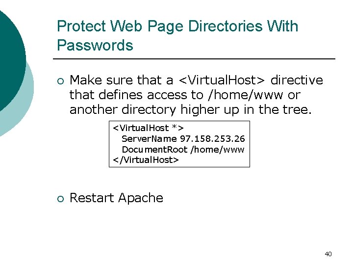 Protect Web Page Directories With Passwords ¡ Make sure that a <Virtual. Host> directive