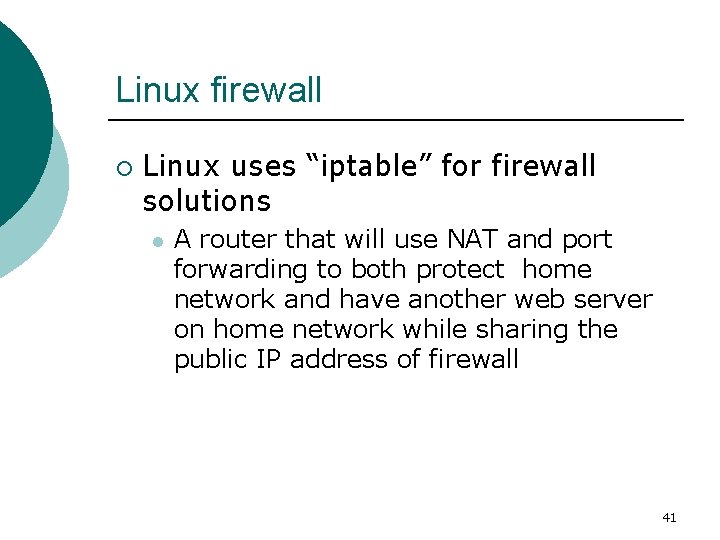 Linux firewall ¡ Linux uses “iptable” for firewall solutions l A router that will