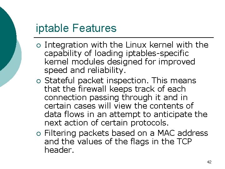 iptable Features ¡ ¡ ¡ Integration with the Linux kernel with the capability of