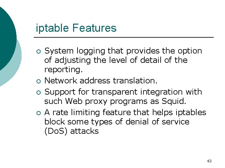 iptable Features ¡ ¡ System logging that provides the option of adjusting the level