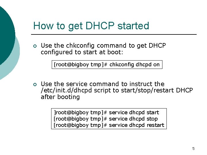 How to get DHCP started ¡ Use the chkconfig command to get DHCP configured