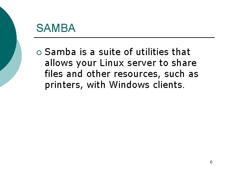 SAMBA ¡ Samba is a suite of utilities that allows your Linux server to