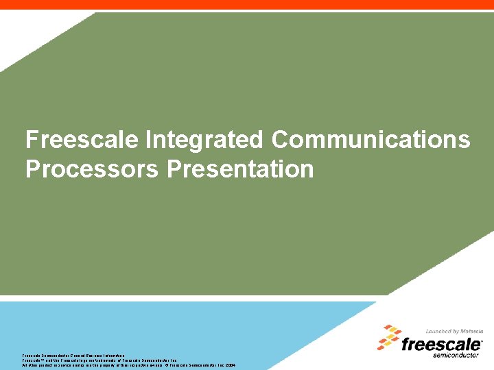 Freescale Integrated Communications Processors Presentation Freescale Semiconductor General Business Information Freescale™ and the Freescale