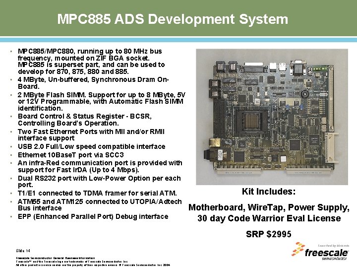 MPC 885 ADS Development System • MPC 885/MPC 880, running up to 80 MHz