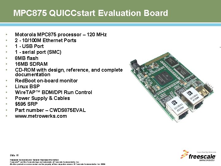 MPC 875 QUICCstart Evaluation Board • • • • Motorola MPC 875 processor –