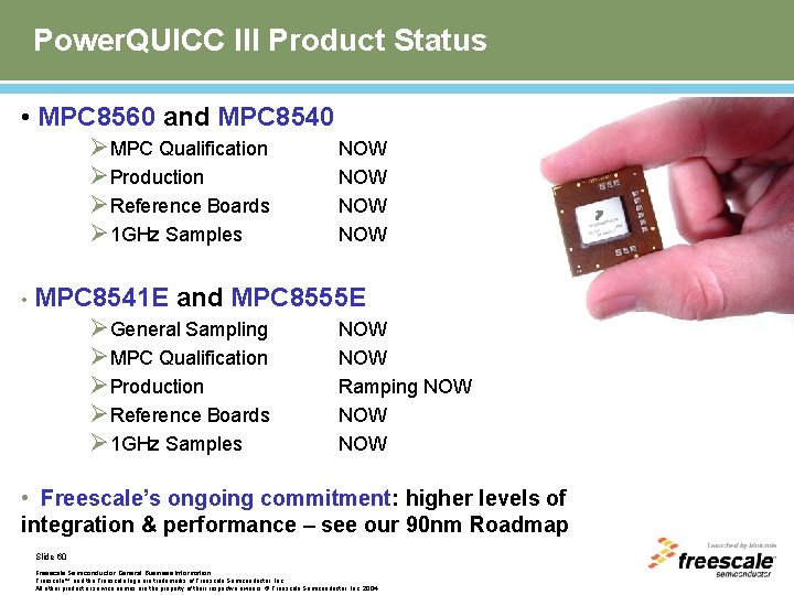 Power. QUICC III Product Status • MPC 8560 and MPC 8540 ØMPC Qualification ØProduction