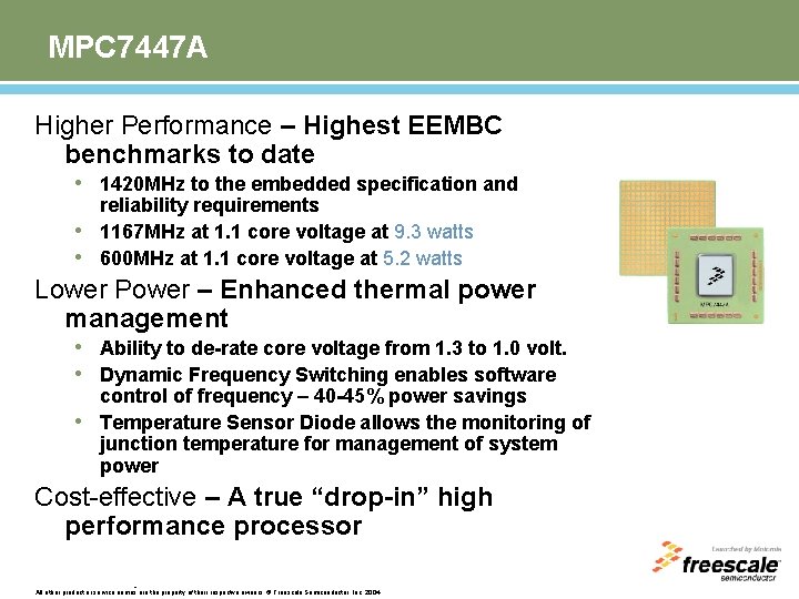 MPC 7447 A Higher Performance – Highest EEMBC benchmarks to date • 1420 MHz