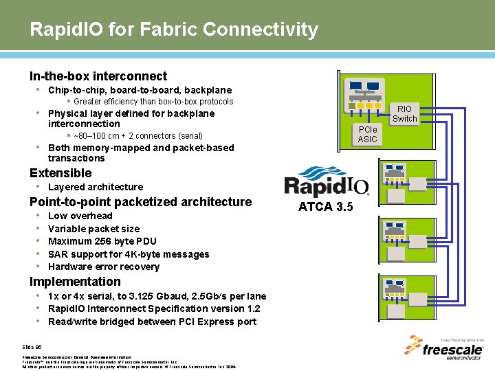 Rapid. IO for Fabric Connectivity In-the-box interconnect • Chip-to-chip, board-to-board, backplane § Greater efficiency