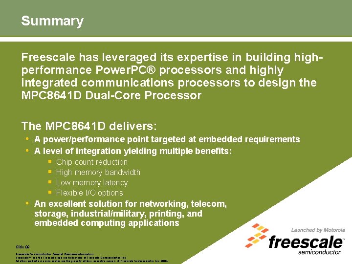 Summary Freescale has leveraged its expertise in building highperformance Power. PC® processors and highly