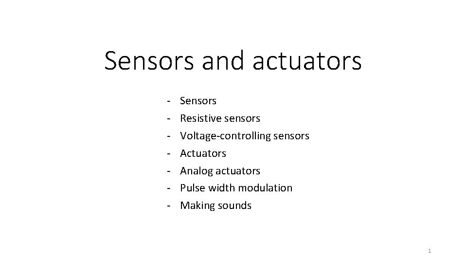 Sensors and actuators - Sensors Resistive sensors Voltage-controlling sensors Actuators Analog actuators Pulse width