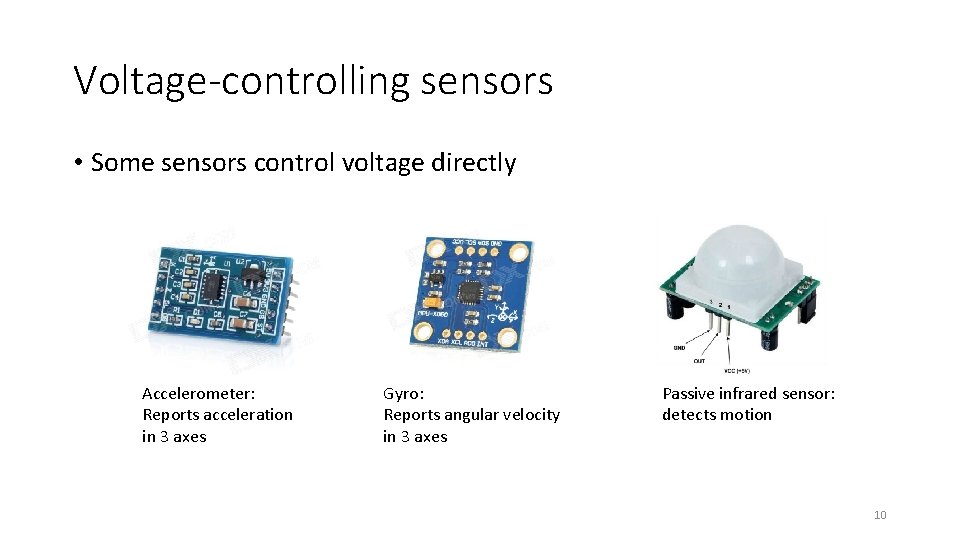 Voltage-controlling sensors • Some sensors control voltage directly Accelerometer: Reports acceleration in 3 axes